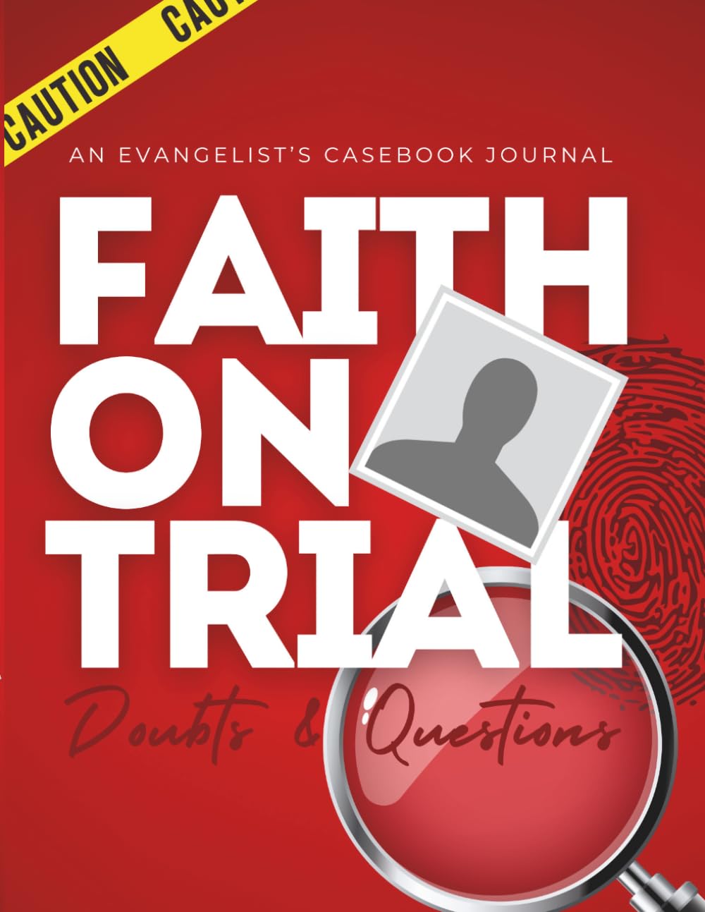 Faith on Trial : The Evangelist's Casebook: Training for the Mission Field Through Real Conversations, Difficult Questions, and Biblical Answers