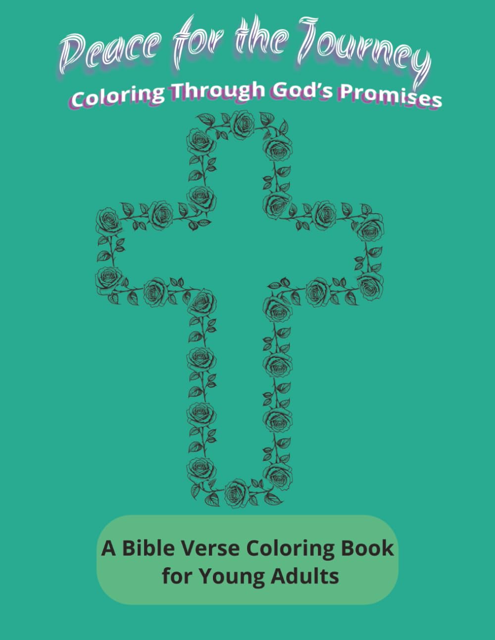 Peace for the Journey Coloring Through God’s Promises: A Bible Verse Coloring Book for Young Adults