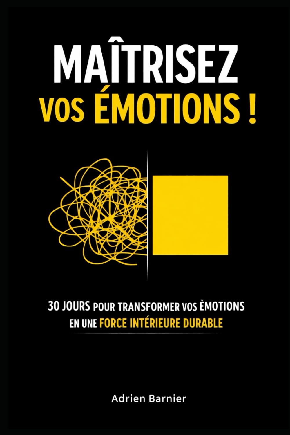 Maîtrisez vos émotions !: 30 jours pour transformer vos émotions en une force intérieure durable avec la méthode APEO