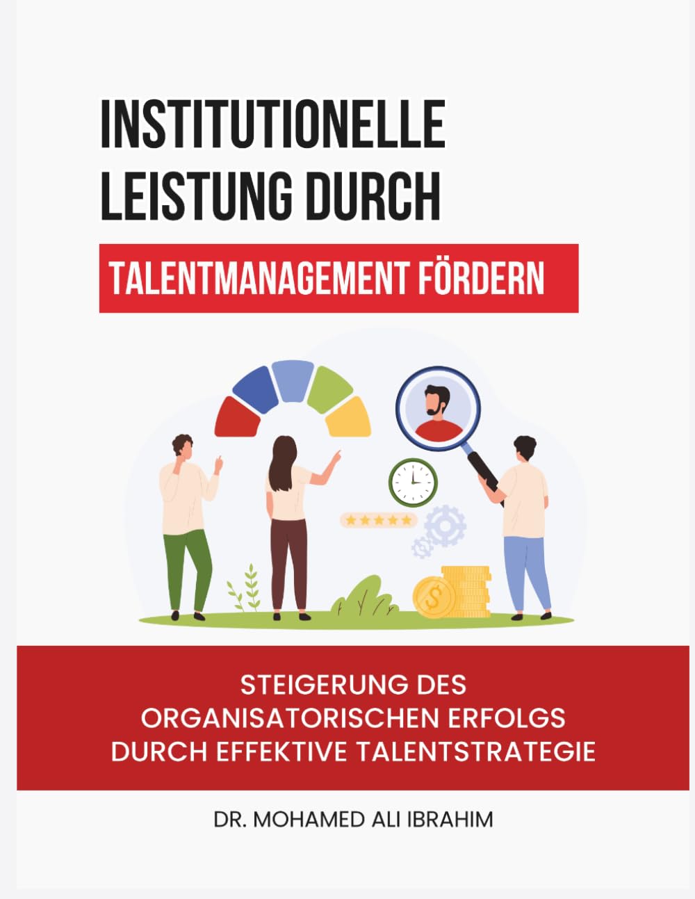 Institutionelle Leistung durch Talentmanagement fördern: Steigerung des organisatorischen Erfolgs durch effektive Talentstrategie