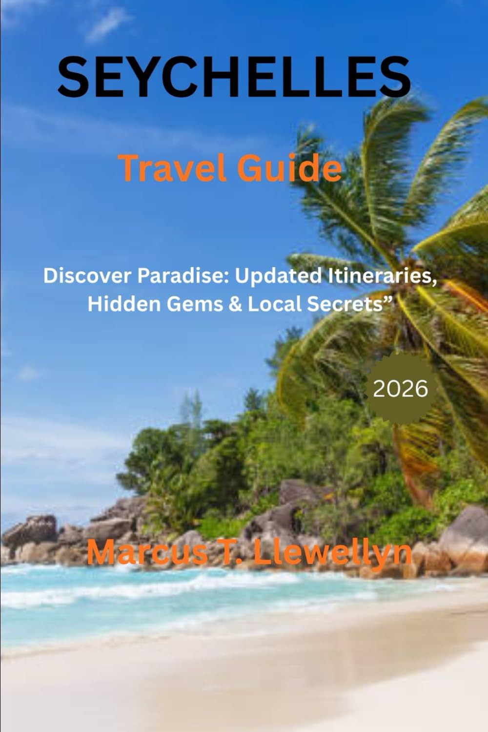 Seychelles Travel Guide 2026: Discover Paradise: Updated Itineraries, Hidden Gems & Local Secrets