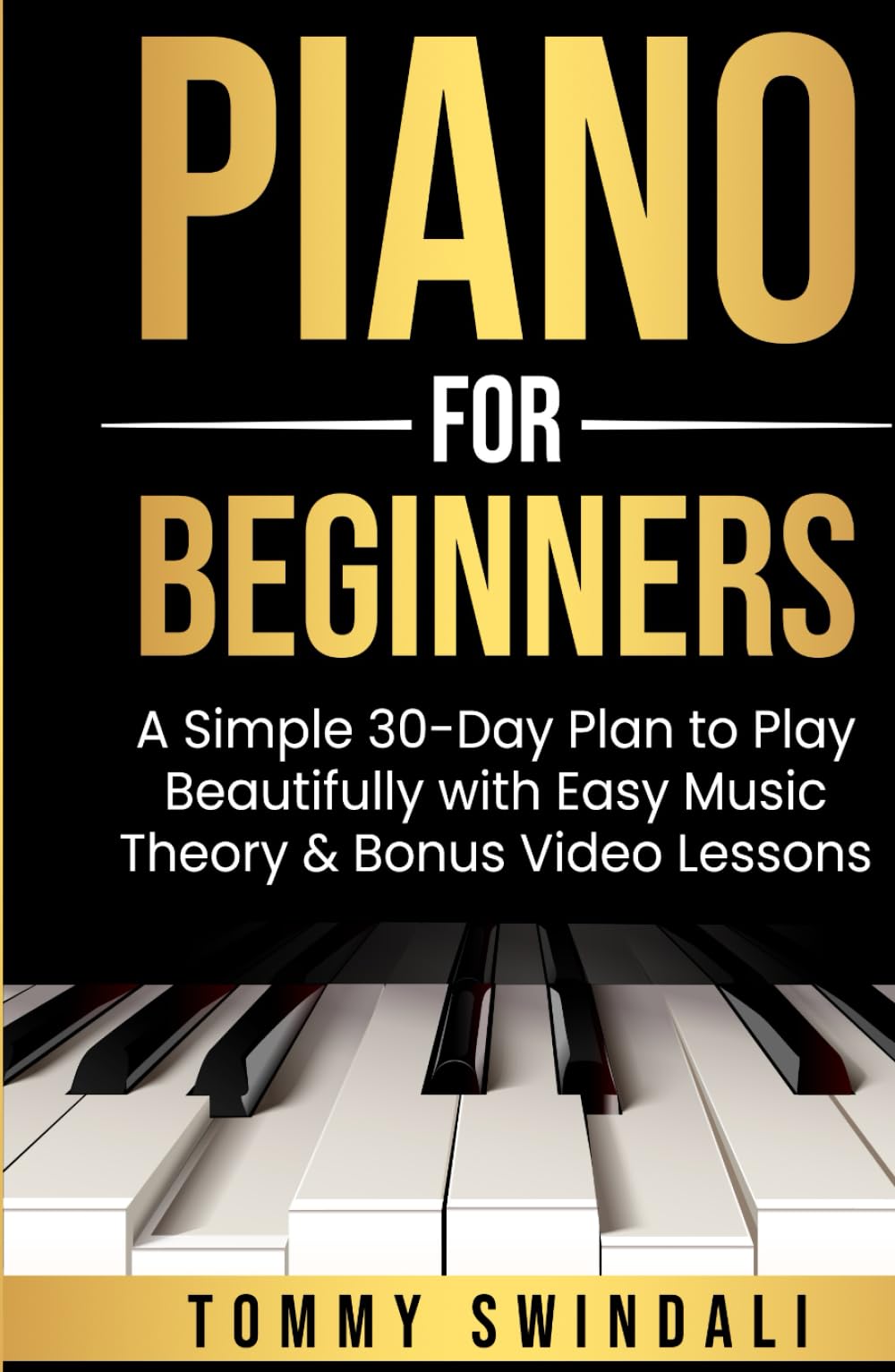 Piano For Beginners: A Simple 30-Day Plan to Play Beautifully with Easy Music Theory & Bonus Video Lessons (Piano for Beginners Series)