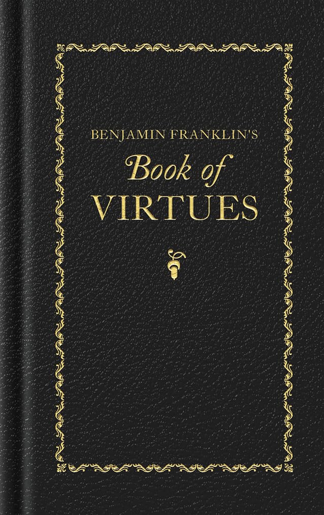 Benjamin Franklin's Book of Virtues (Books of American Wisdom) Hardcover – September 27, 2016