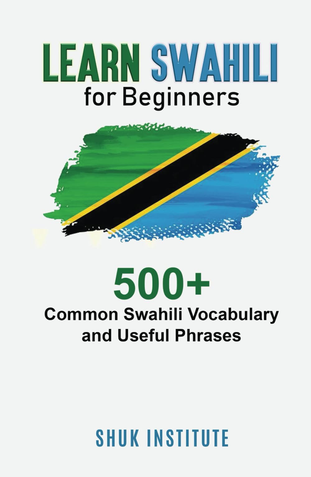 Learn Swahili for Beginners: 500+ Common Swahili Vocabulary and Useful Phrases