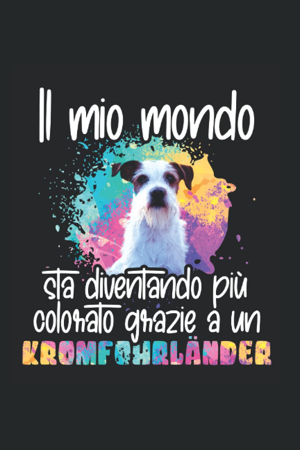 Il mio mondo sta diventando più colorato grazie a un Kromfohrländer: Ruled Notebook cani Diario Idea regalo cane