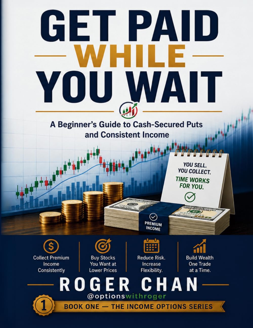 Get Paid While You Wait: A Beginner's Guide to Cash-Secured Puts and Consistent Income (The Income Options Series)