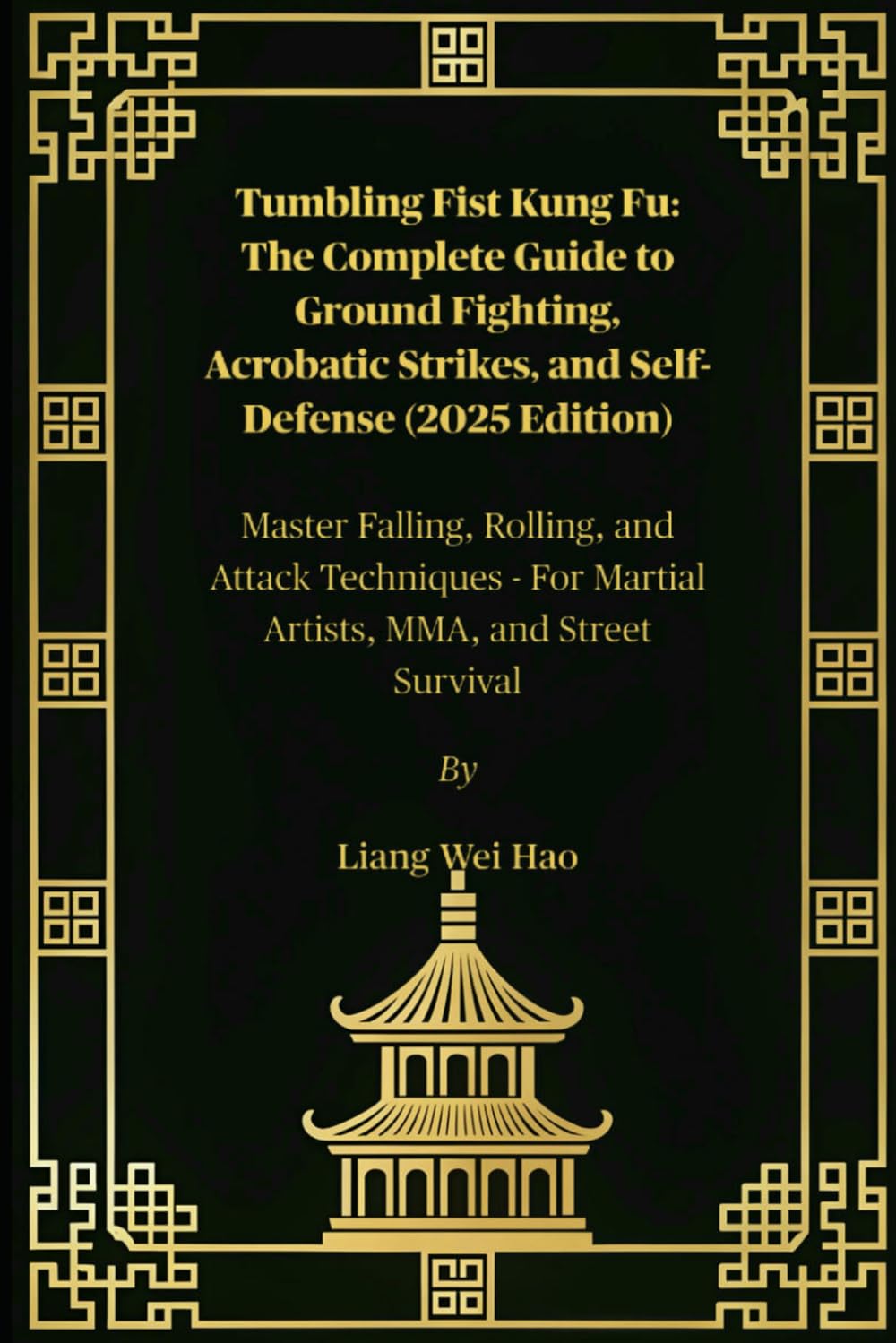 Tumbling Fist Kung Fu: The Complete Guide to Ground Fighting, Acrobatic Strikes, and Self-Defense (2025 Edition): Master Falling, Rolling, and Attack ... For Martial Artists, MMA, and Street Survival