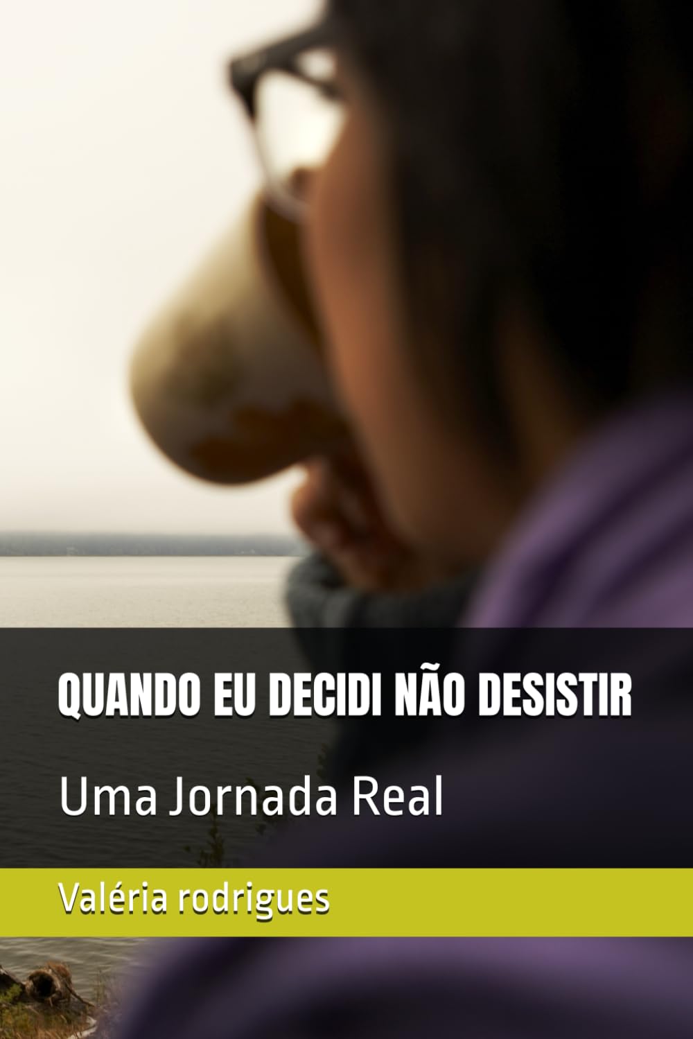 QUANDO EU DECIDI NÃO DESISTIR: Uma Jornada Real