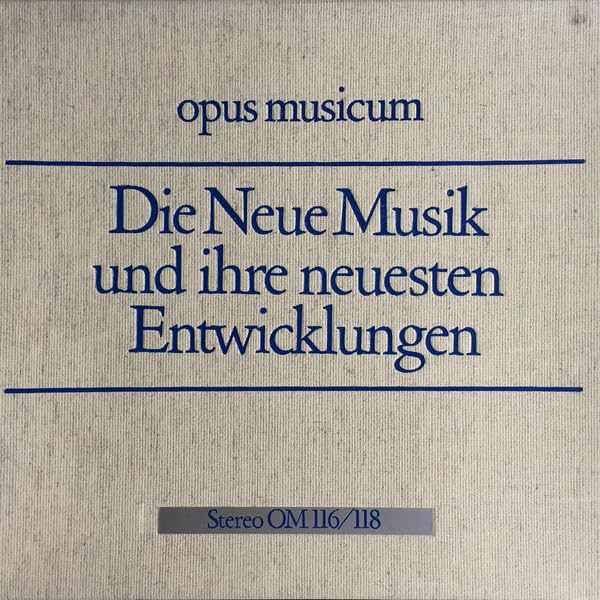 opus musicum: DIE NEUE MUSIK UND IHRE NEUESTEN ENTWICKLUNGEN [3xLP VINYL-BOX]
