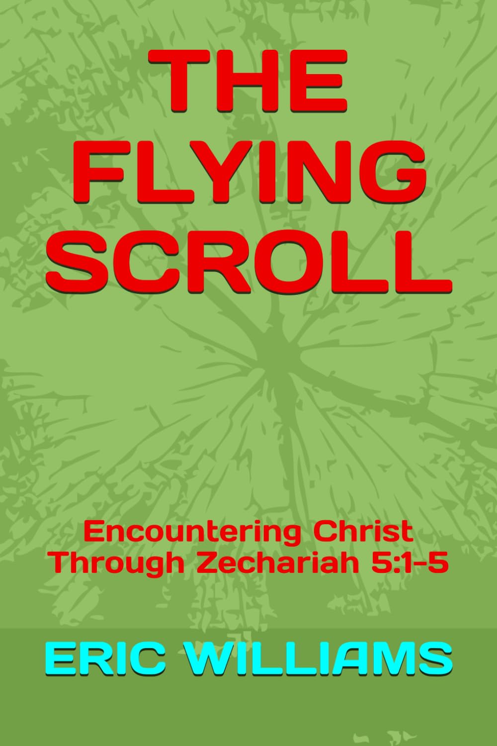 THE FLYING SCROLL: Encountering Christ Through Zechariah 5:1-5