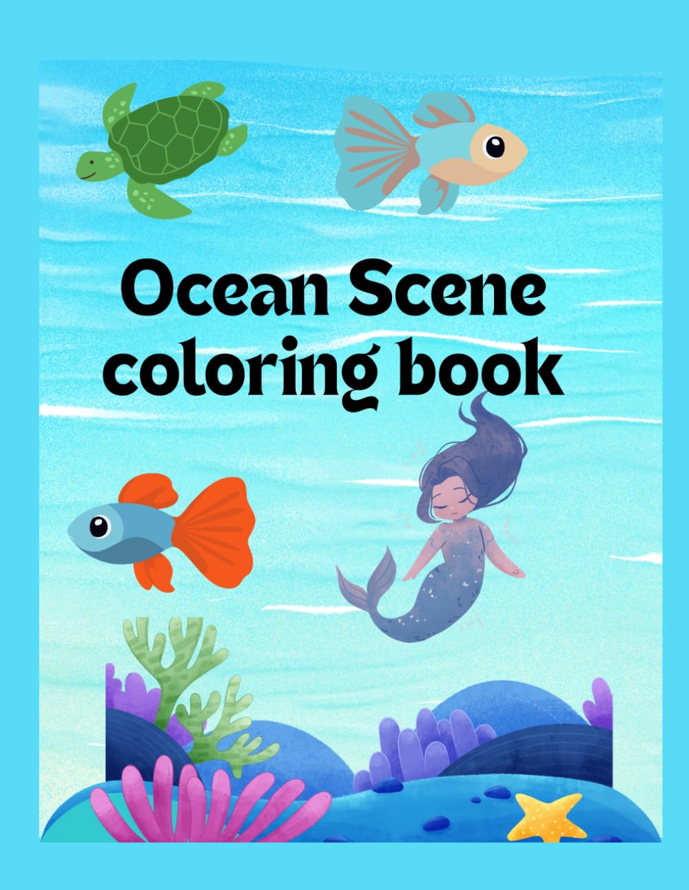 OCEAN SCENE: A Fun Underwater Adventure for Kids with Cute Sea Animals, Big Bold Lines & Easy Pages