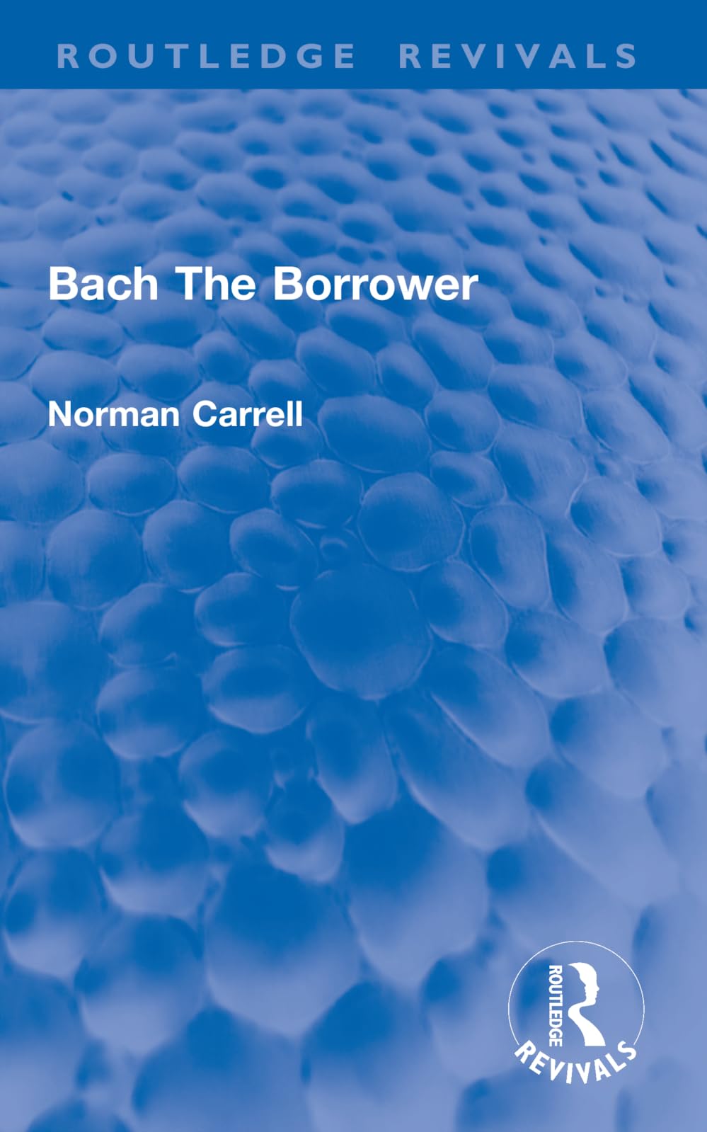 Bach The Borrower (Routledge Revivals)