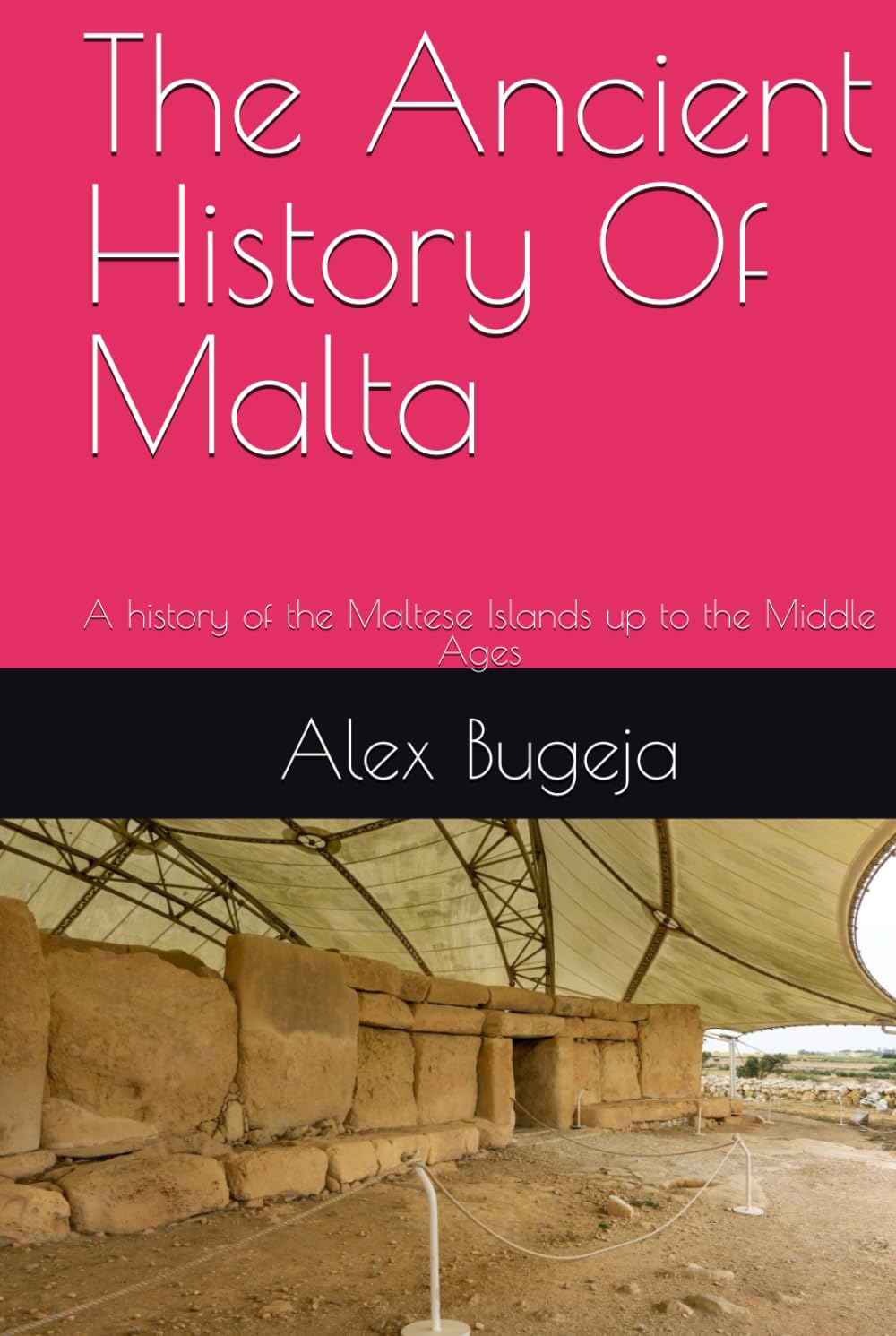 The Ancient History Of Malta: A history of the Maltese Islands up to the Middle Ages