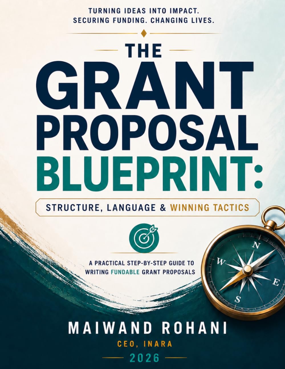 THE GRANT PROPOSAL BLUEPRINT: Structure, Language & Winning Tactics