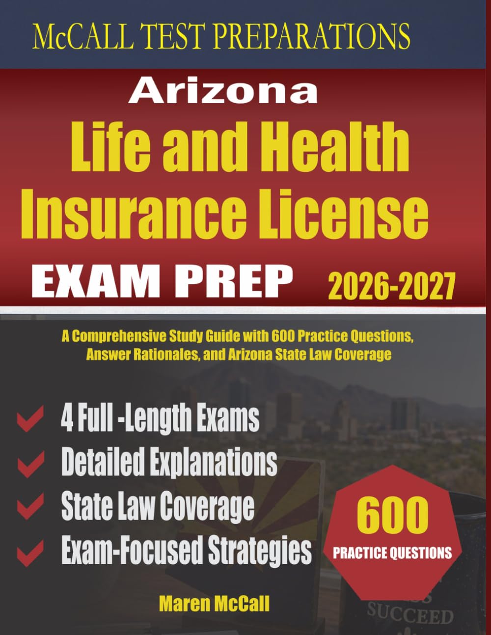 Arizona Life and Health Insurance License Exam Prep: A Comprehensive Study Guide with 600 Practice Questions, Answer Rationales, and Arizona State Law Coverage