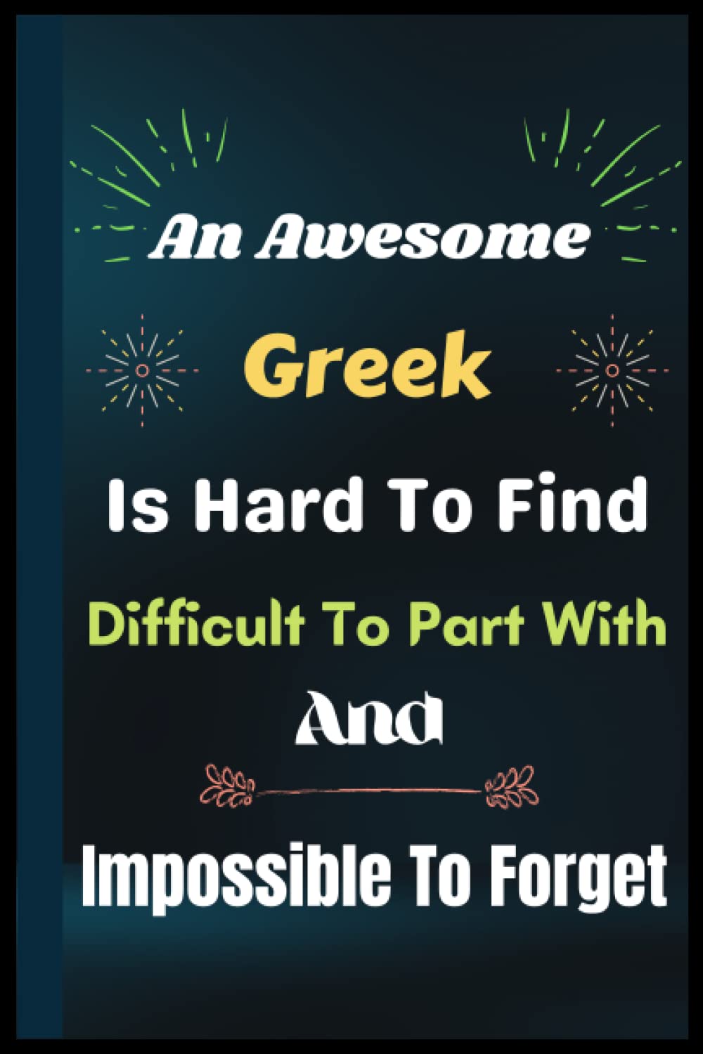 Greek Gifts: Is Hard To Find Difficult To Part: Funny Greek Notebook For Appreciation Gifts. Journal To Write in For Women. Unique Design Cover ~ Gift ... Diary Gift for Birthday.