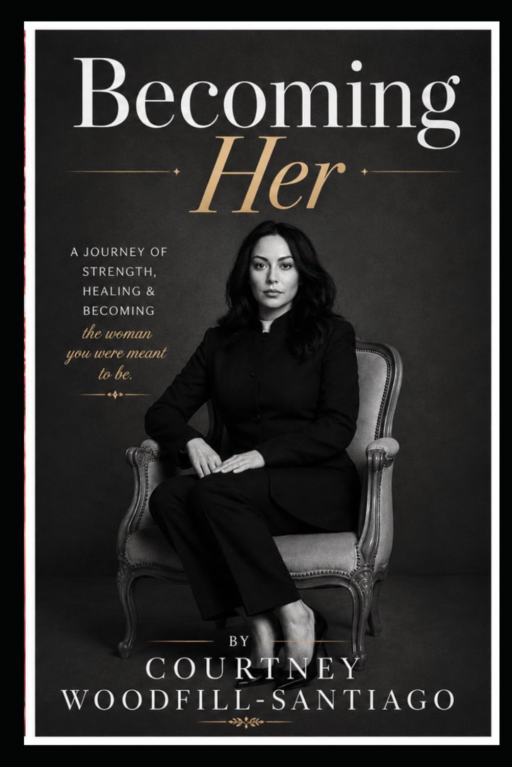 Becoming Her: A Journey of strength, healing and becoming the women you were meant to be