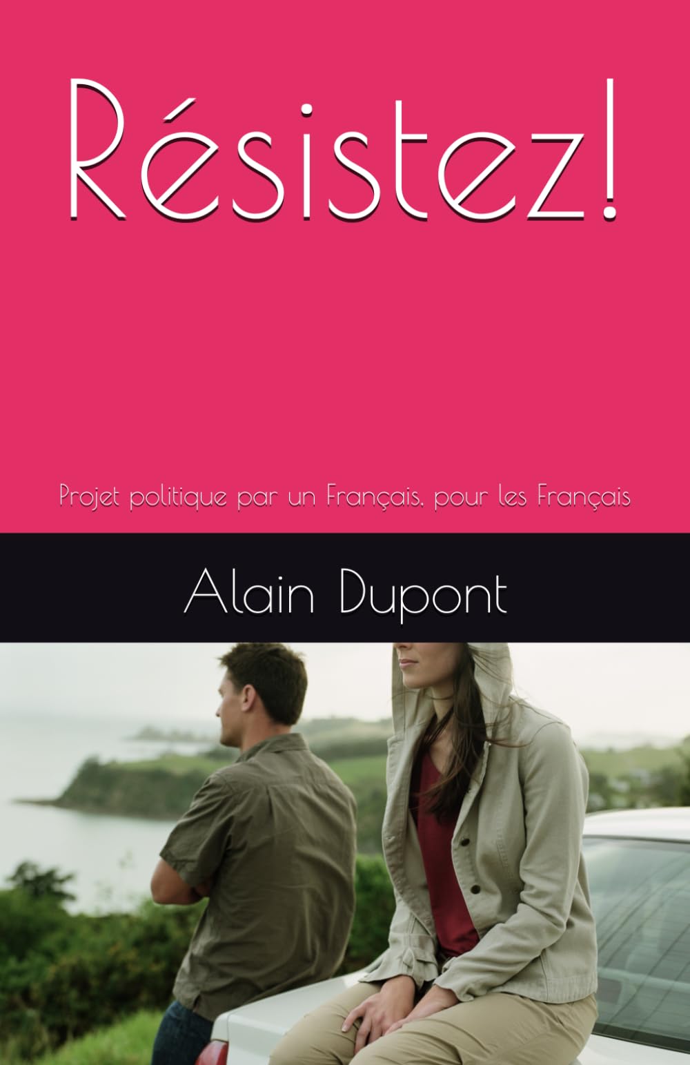 Résistez!: Projet politique par un Français, pour les Français