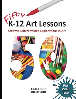 Fifty K-12 Art Lessons: Black & White Edition: Creative Differentiated Explorations In Art