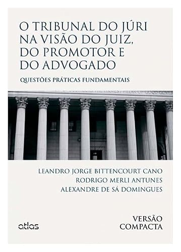 O Tribunal Do Júri Na Visão Do Juiz, Do Promotor E Do Advogado: Questões Práticas – Versão Compacta: Questões Práticas Fundamentais