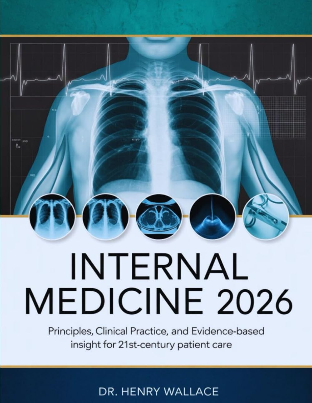 CLINICAL INTERNAL MEDICINE 2026: Principles, Practice, and Evidence-Based Insights for 21st-Century Patient Care