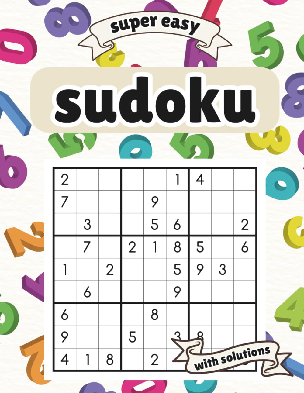Ultimate Super Easy Sudoku Book: Large Print, Ultra-Beginner Level Puzzles with Answers