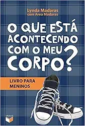 O que está acontecendo com o meu corpo? - Livro para meninos: Livro para meninos