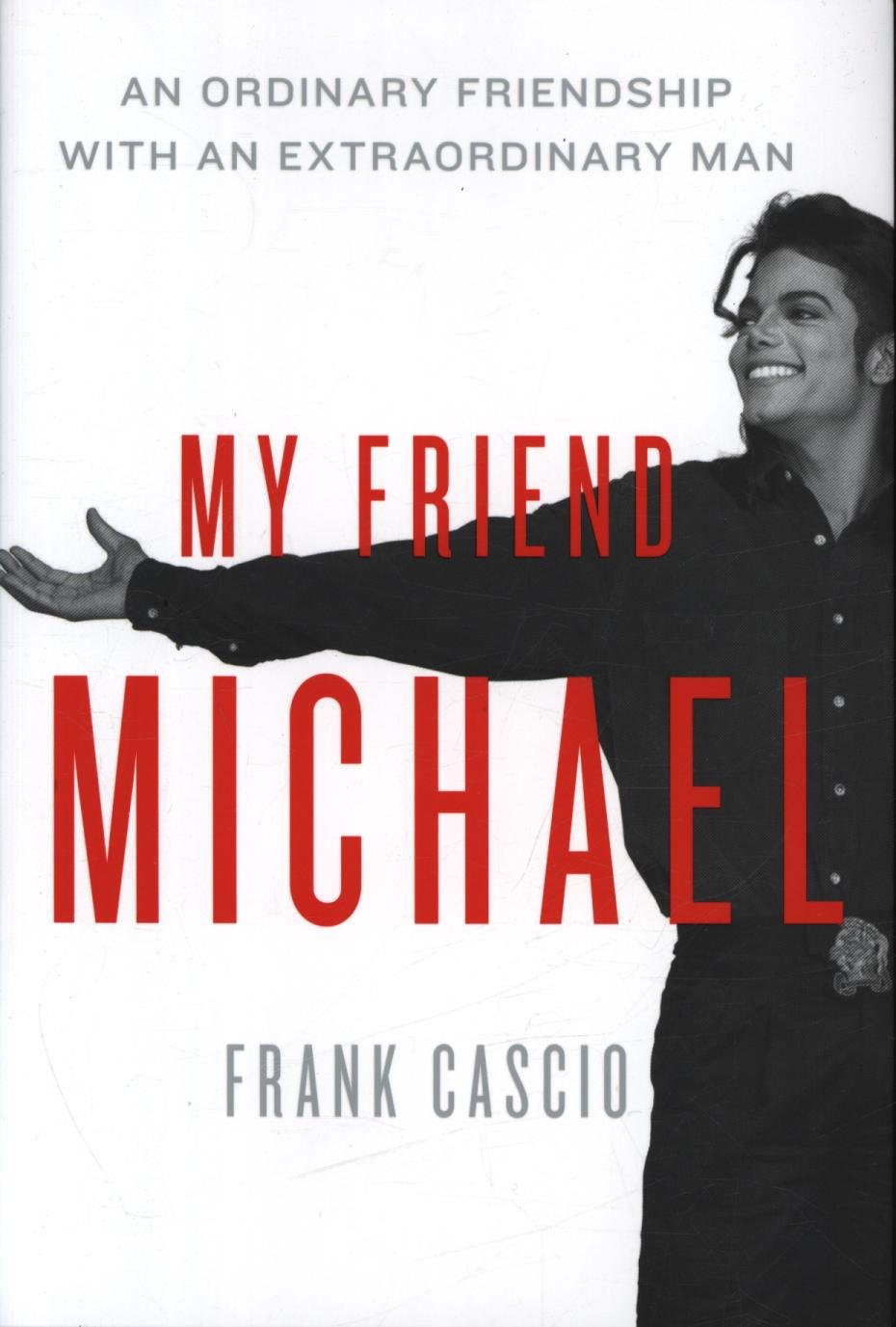 My Friend Michael: An Ordinary Friendship with an Extraordinary Man ― A Candid Personal Memoir About the King of Pop, Michael Jackson