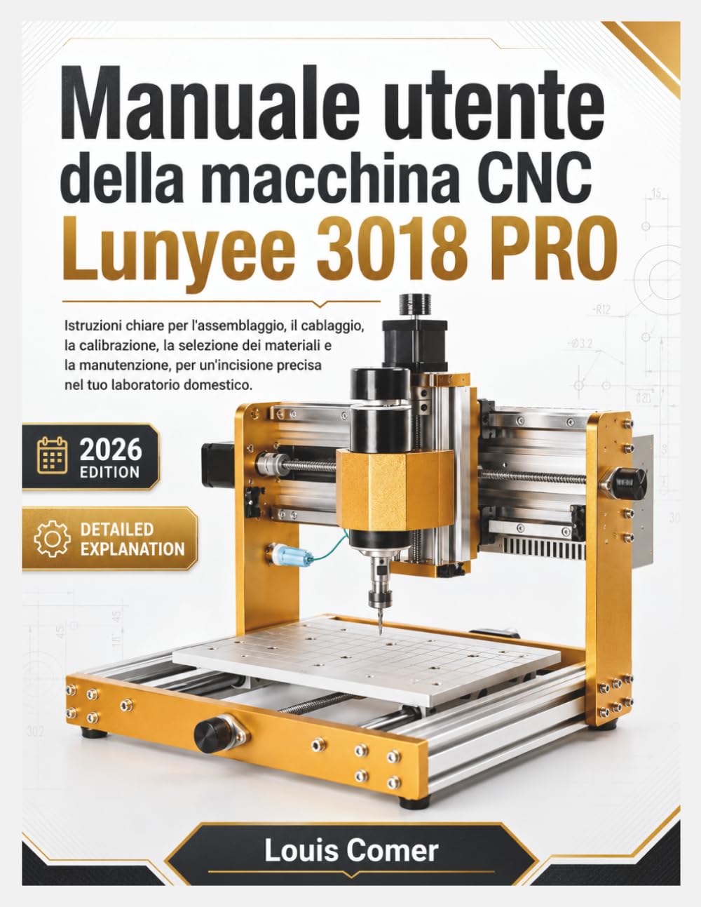 Manuale utente della macchina CNC Lunyee 3018 PRO: Istruzioni chiare per l'assemblaggio, il cablaggio, la calibrazione, la selezione dei materiali e ... precisa nel tuo laboratorio domestico.