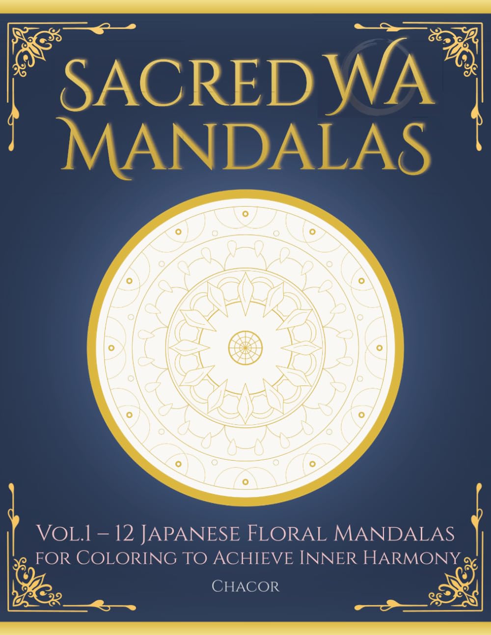 SACRED WA MANDALAS: Vol.1 – 12 Japanese Floral Mandalas for Coloring to Achieve Inner Harmony