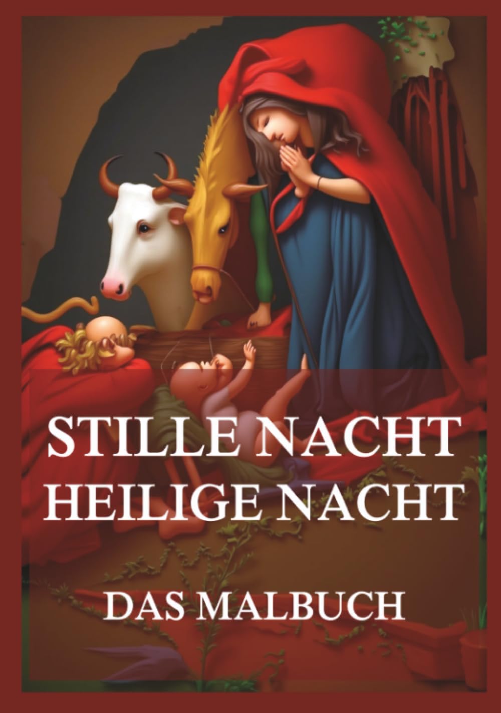 Stille Nacht, heilige Nacht - Das Malbuch: Für Kinder und Erwachsene. 43 Motive für die Zeit für die Weihnachtszeit und den Heiligen Abend.