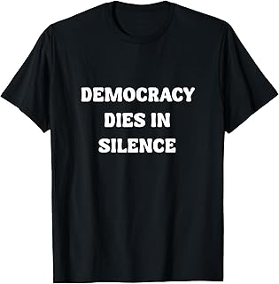 Democracy Dies In Silence Keep Democracy in America T-Shirt