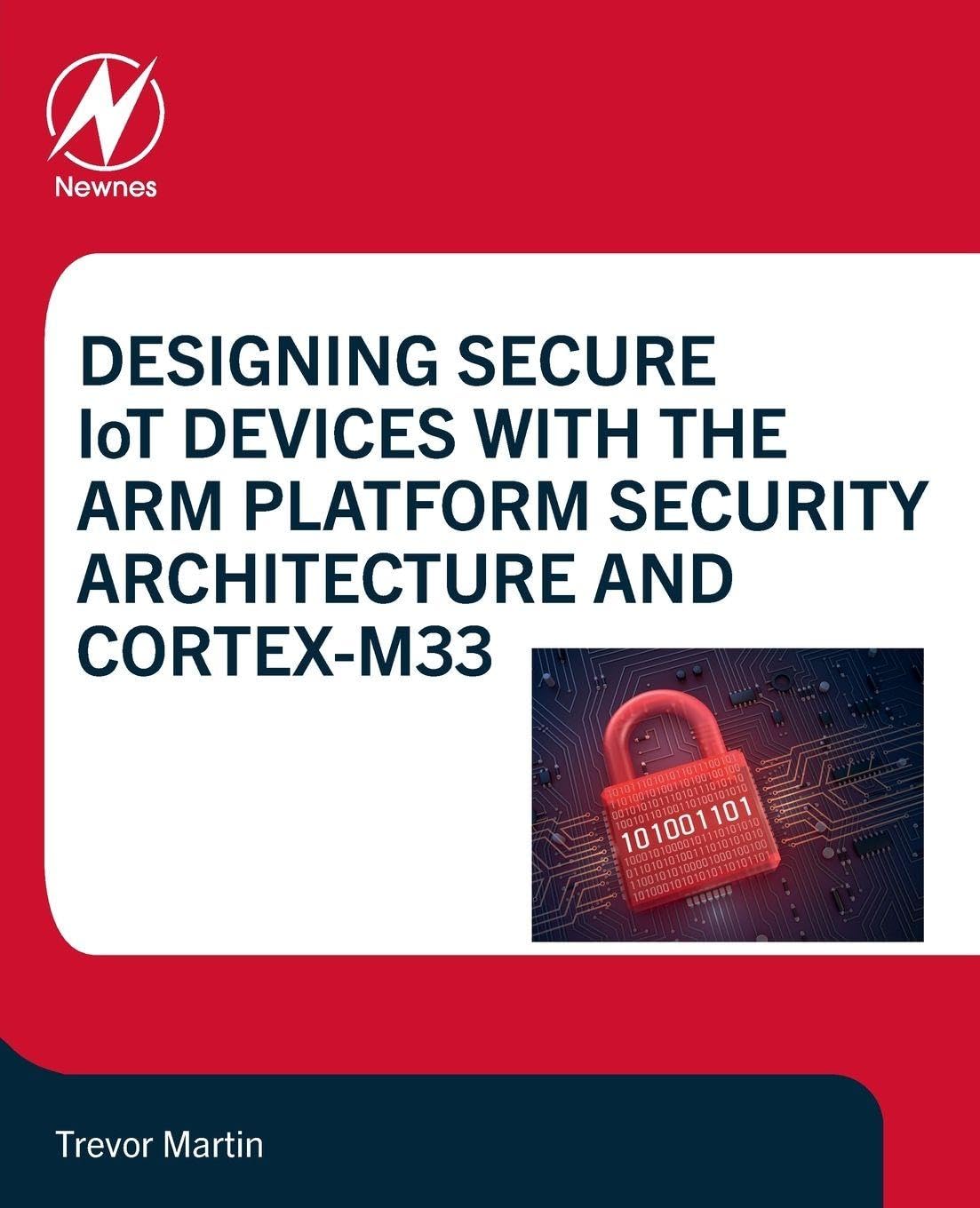 Designing Secure IoT Devices with the Arm Platform Security A... - 9780128214695