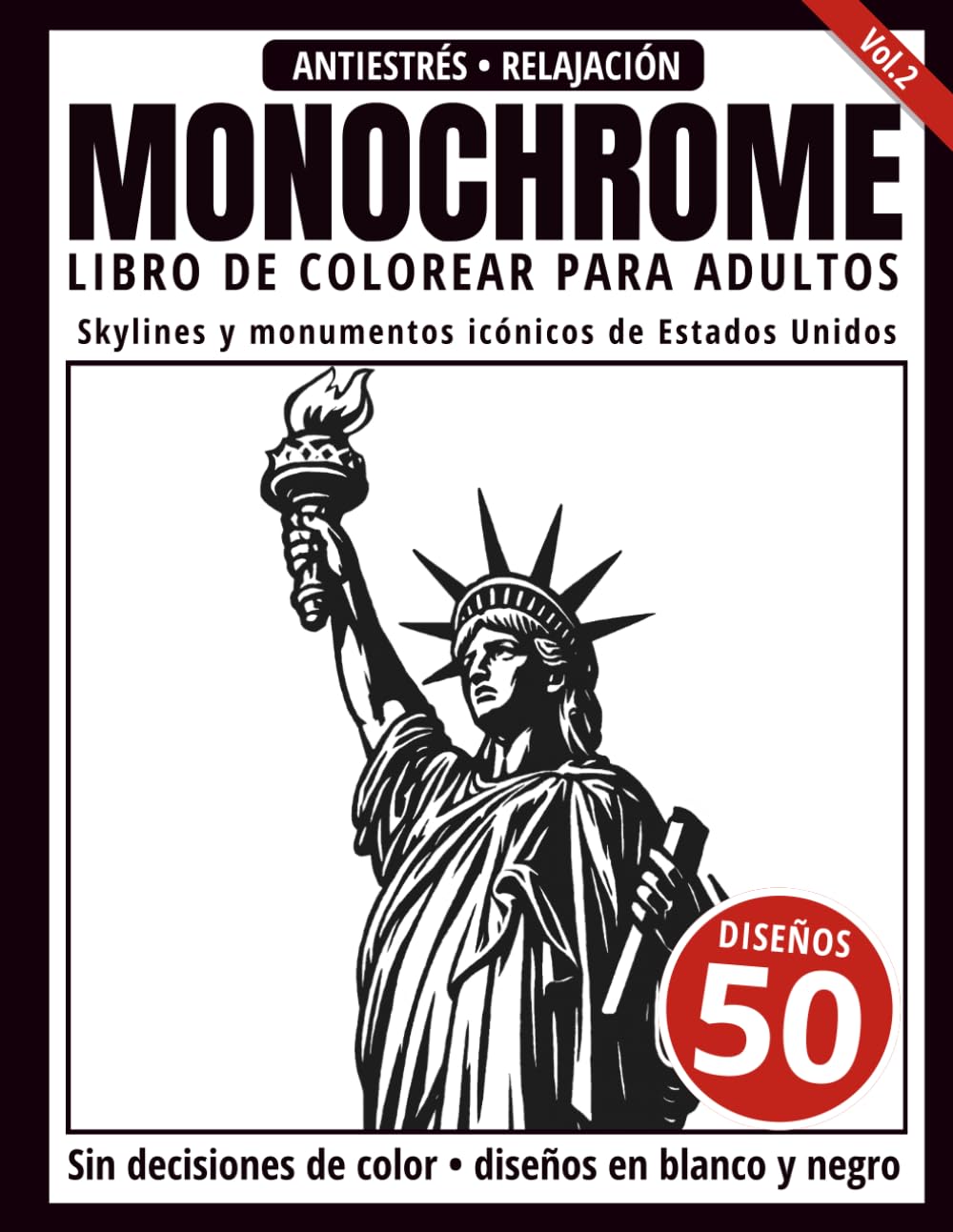 Monochrome Libro de Colorear para Adultos: 50 Diseños de Skylines y Monumentos Icónicos de Estados Unidos en Blanco y Negro para Relajación y Alivio del Estrés (Serie de arte Monochrome)