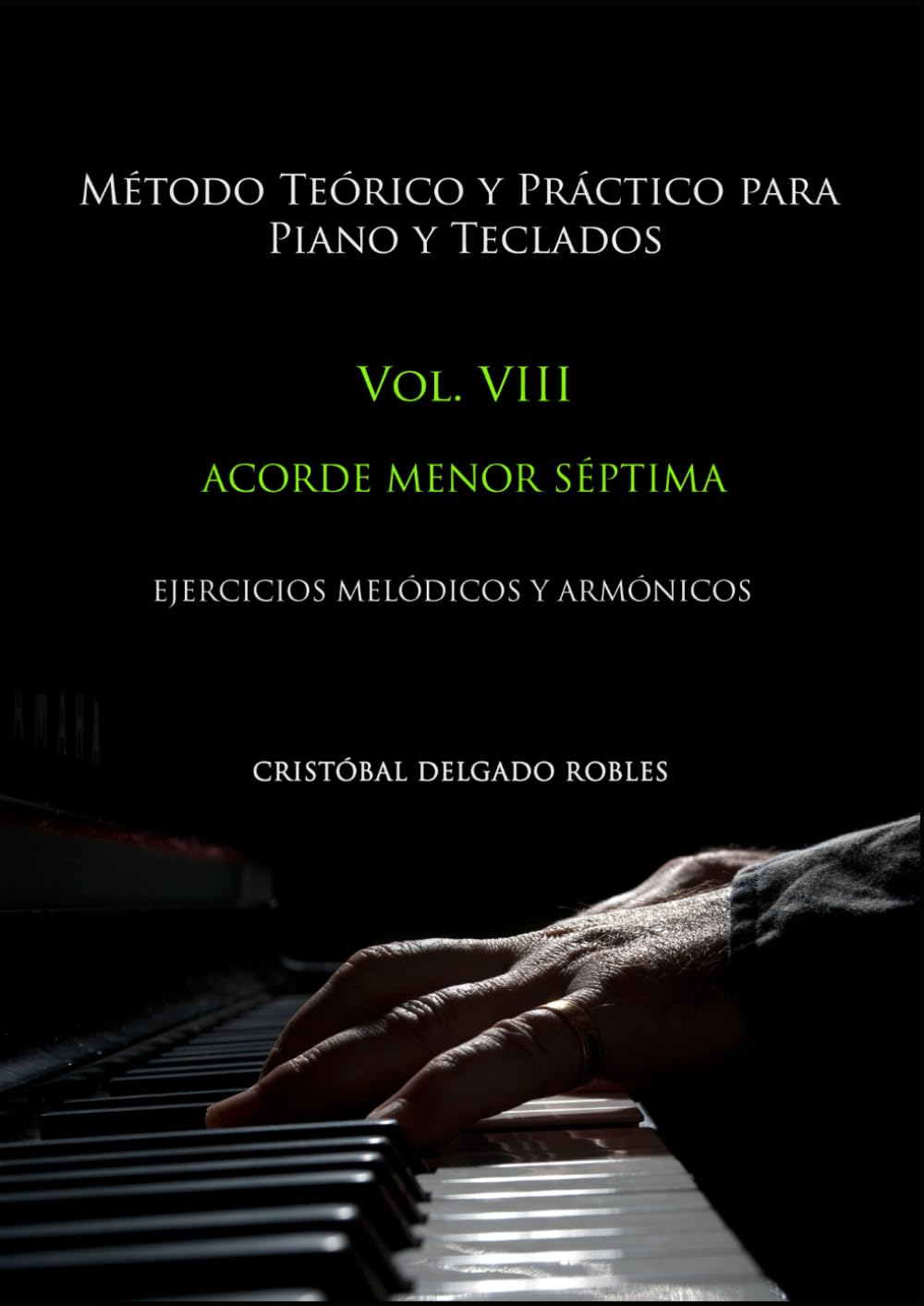 MÉTODO TEÓRICO Y PRÁCTICO PARA PIANO Y TECLADOS VOL. VIII: ACORDE MENOR SÉPTIMA EJERCICIOS MELÓDICOS Y ARMÓNICOS