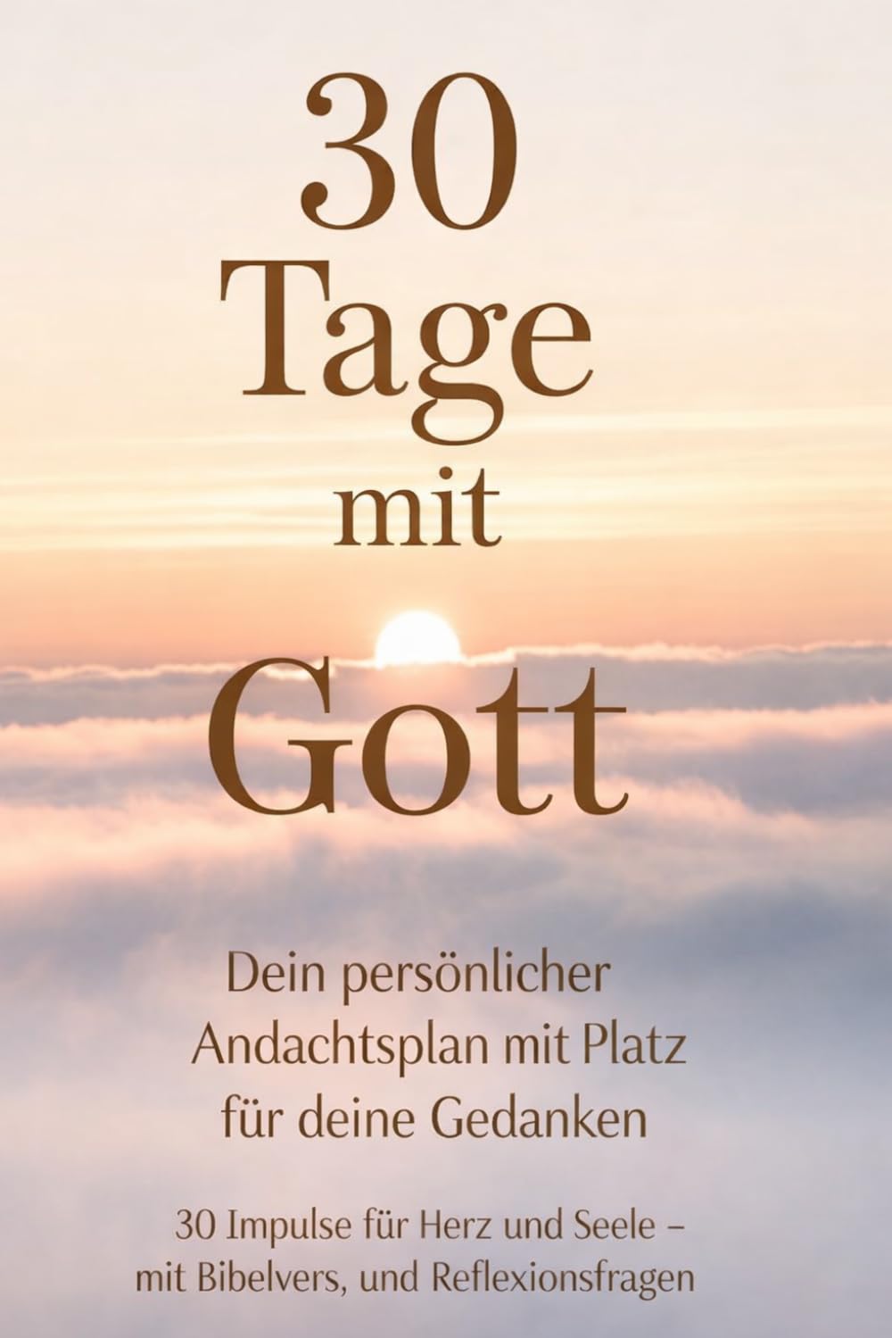 30 Tage mit Gott: Dein persönlicher Andachtsplan mit Platz für deine Gedanken