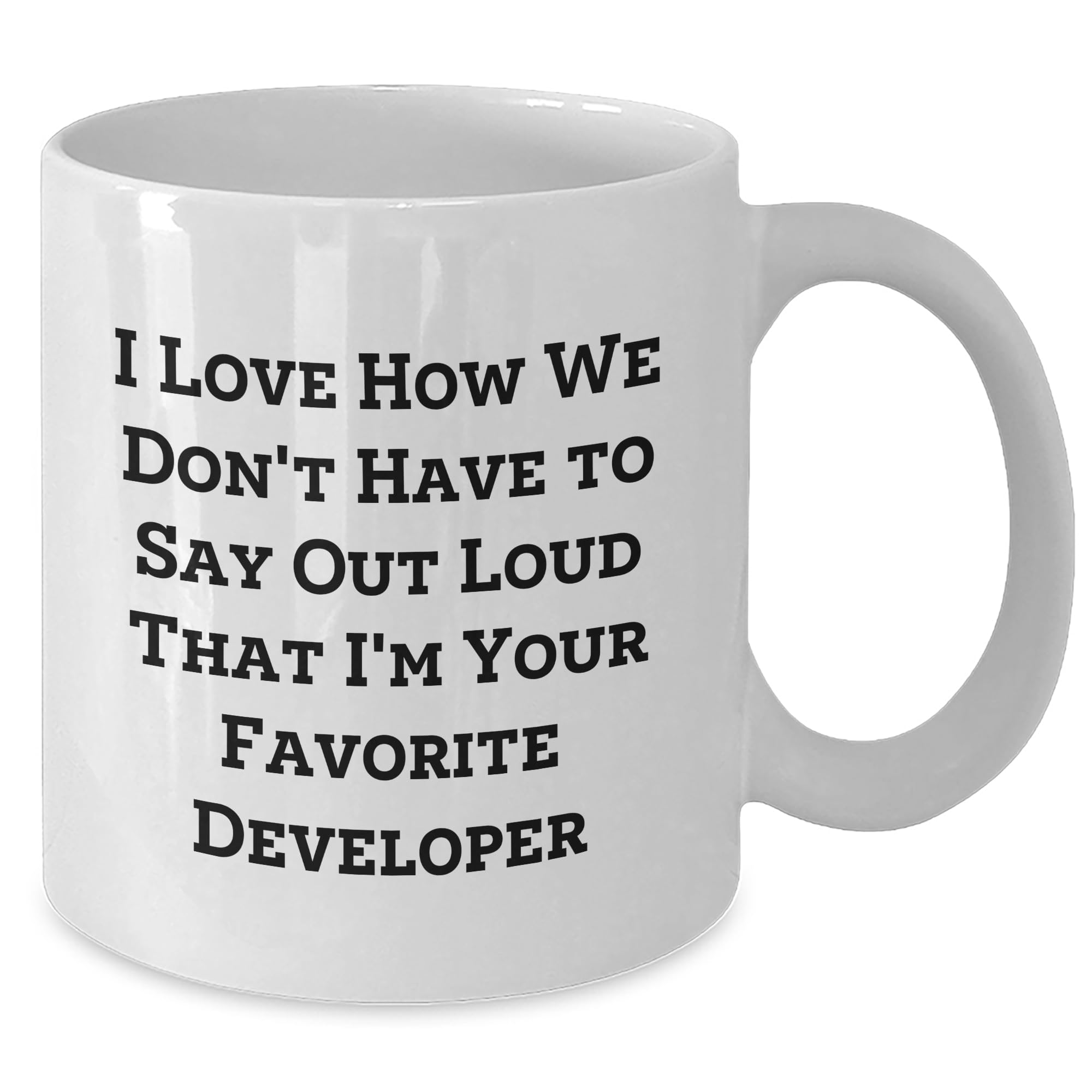 Funny Developer Gifts for Him from Friends - I Love How We Don't Have To Say Out Loud That I'm Your Favorite Developer White Christmas Mug