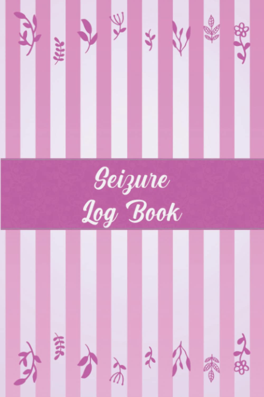Seizure Log Book: Journal Workbook with Symptoms, Pain, Fatigue, Mood, Energy Tracker with Inspirational Quotes.