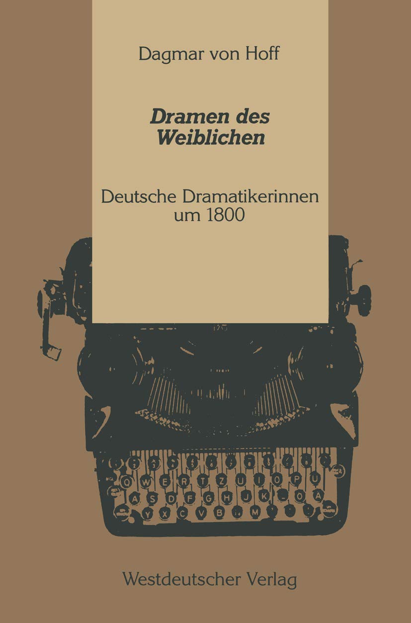 Dramen des Weiblichen: Deutsche Dramatikerinnen um 1800