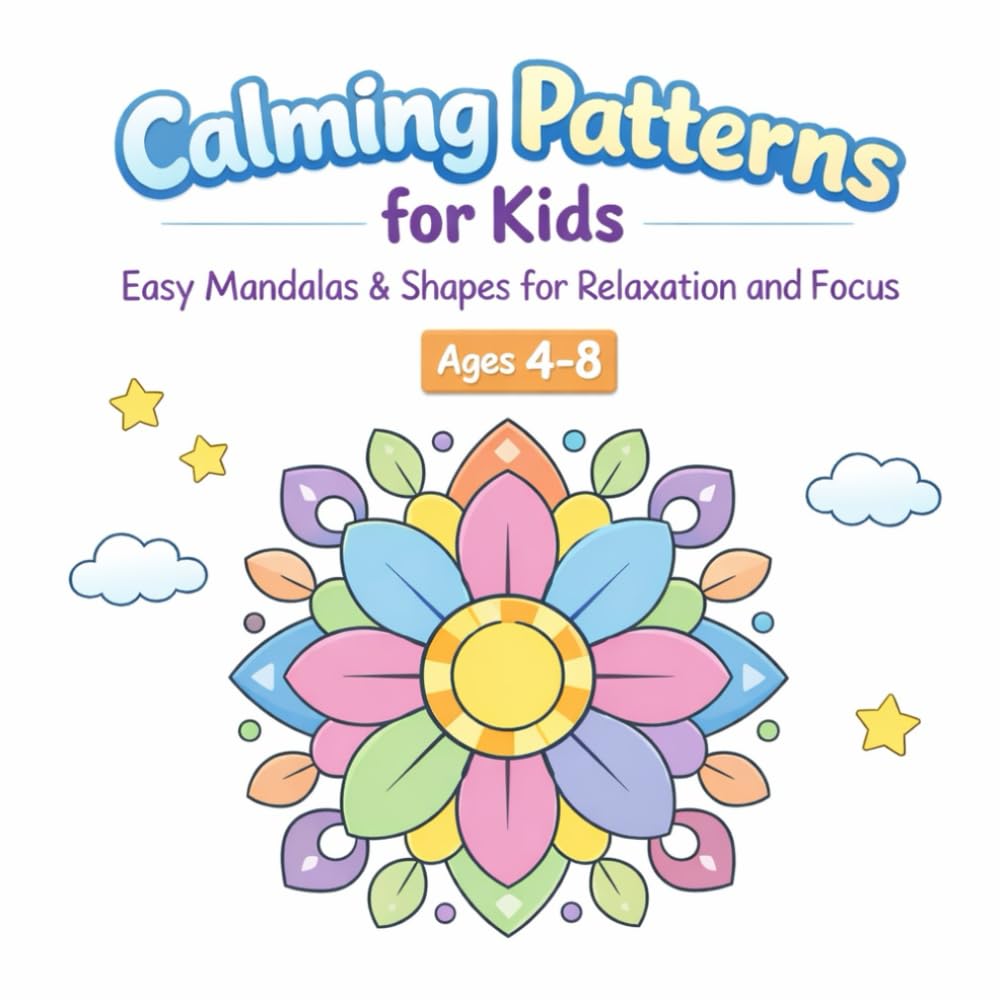 Calming Patterns for Kids: Easy Mandalas & Shapes for Relaxation and Focus