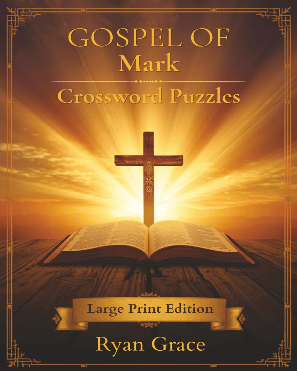 Gospel of Mark Crossword Puzzles: Large Print Bible Crossword Puzzle Book — 60 Faith-Based Puzzles from the Miracles and Ministry of Jesus (Gospel Bible Crossword Puzzles)