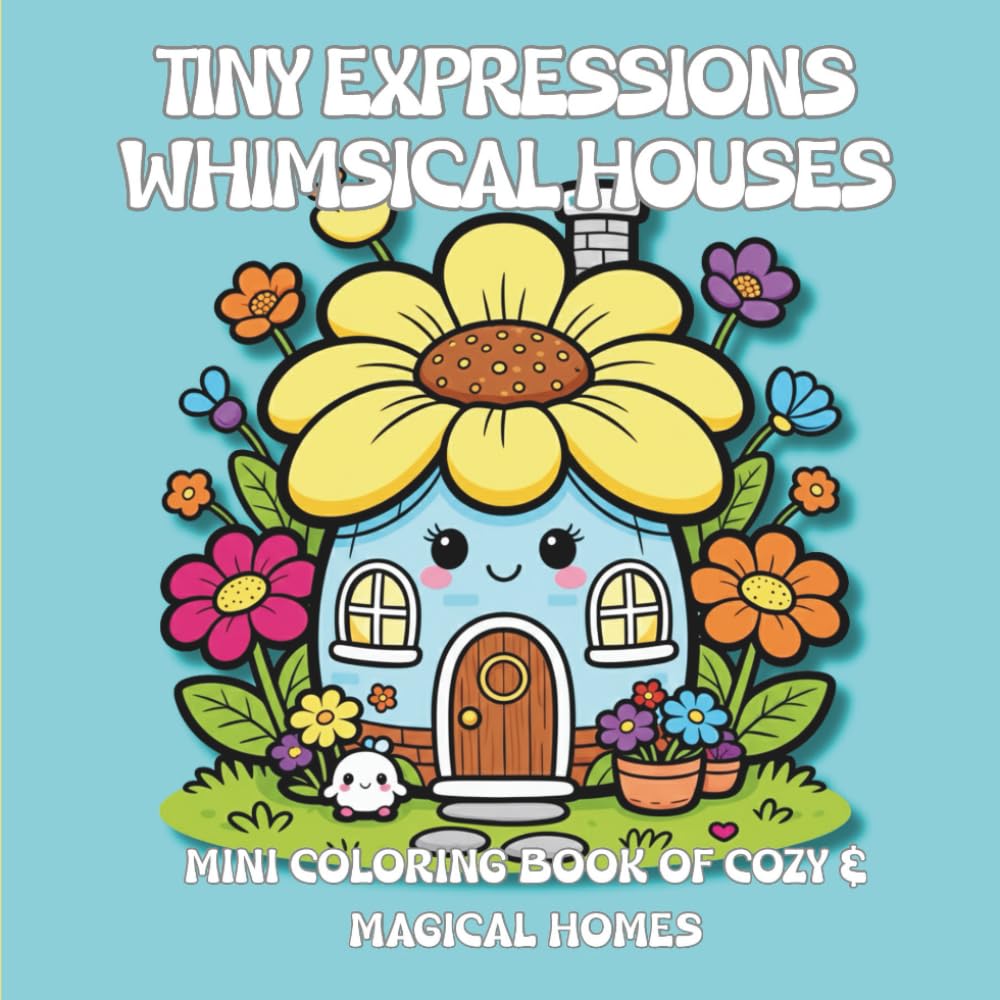 Tiny Expressions – Whimsical Houses: Mini Coloring Book of Cozy & Magical Homes