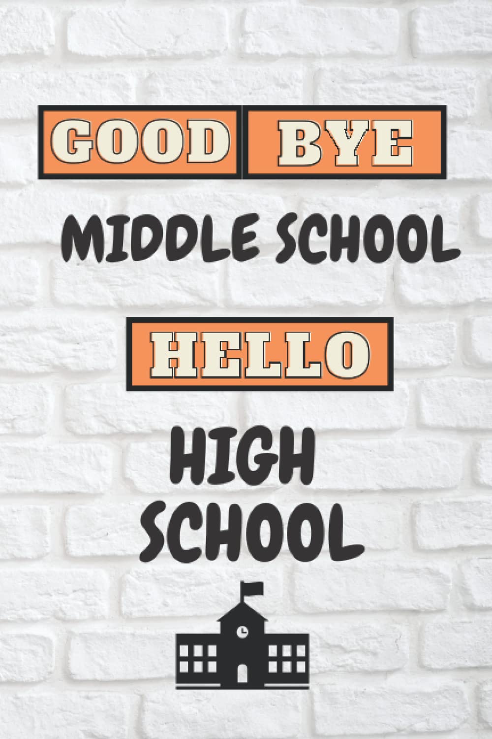 Goodbye Middle School Hello High School: 6×9 blank Lined Notebook, planner ,100 pages for quoetes , great gift for the students in the first day high school