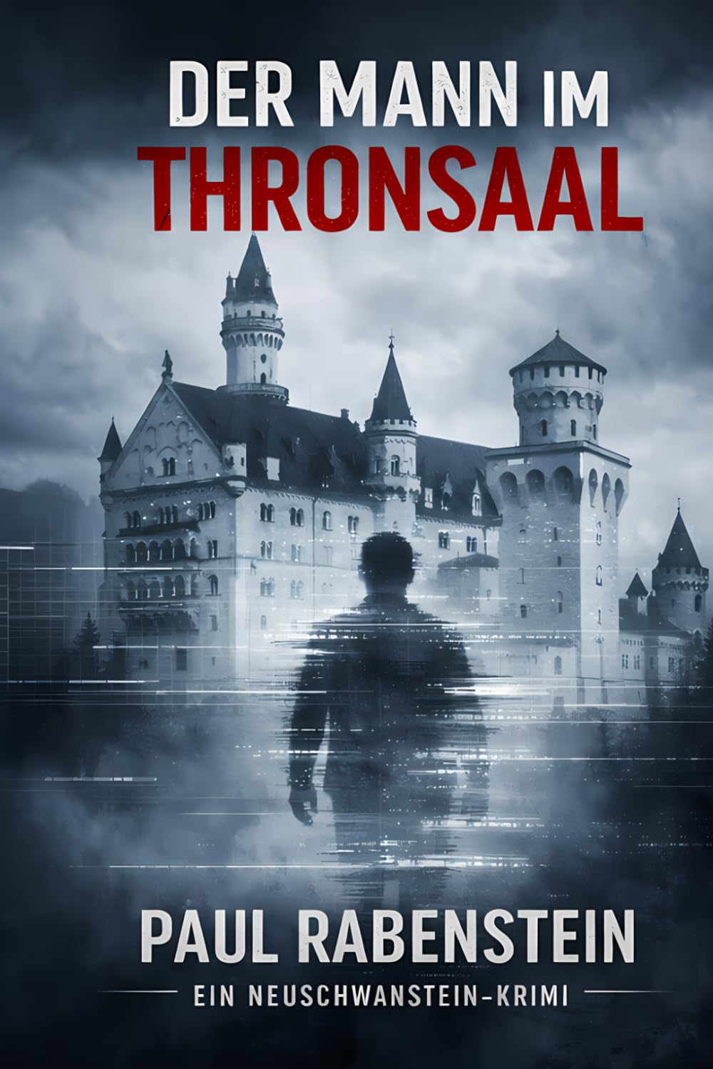 Der Mann im Thronsaal: Ein Neuschwanstein Krimi im Allgäu