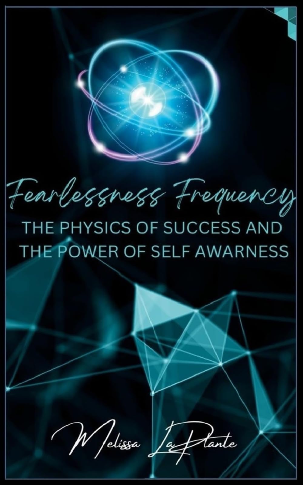 Fearlessness Frequency: The Physics of Success and Power of Self Awareness