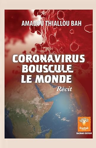 Coronavirus : bouscule le monde: Récit