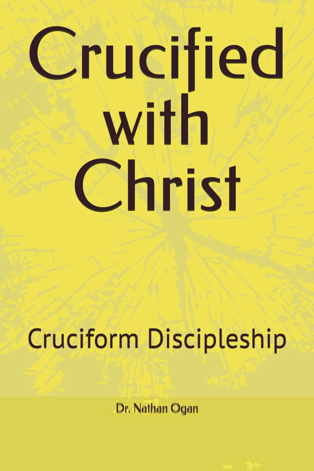 Crucified with Christ: Cruciform Discipleship