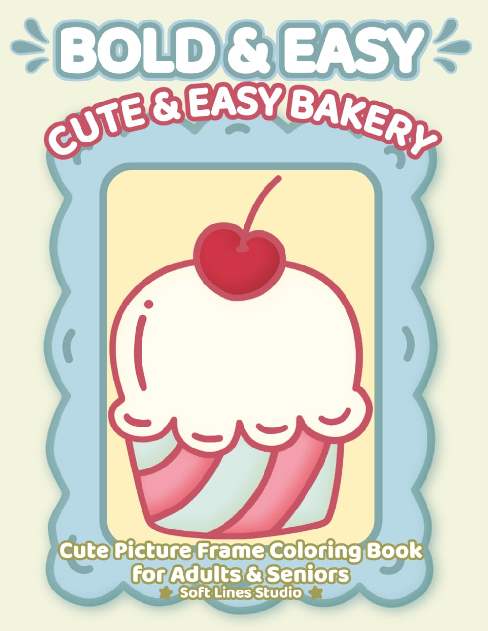 Cute & Easy Bakery – Super easy bakery coloring book for seniors with bold outlines and very large print: 107 pages, 8.5 x 11 inches, single-sided ... (Bold & Easy Cozy Coloring Books)