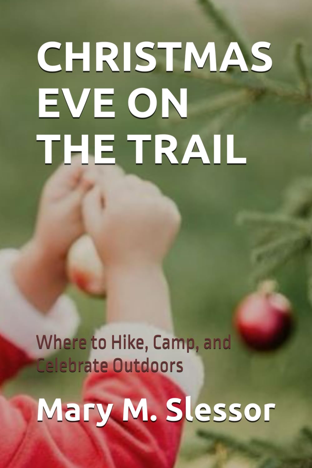 CHRISTMAS EVE ON THE TRAIL: Where to Hike, Camp, and Celebrate Outdoors