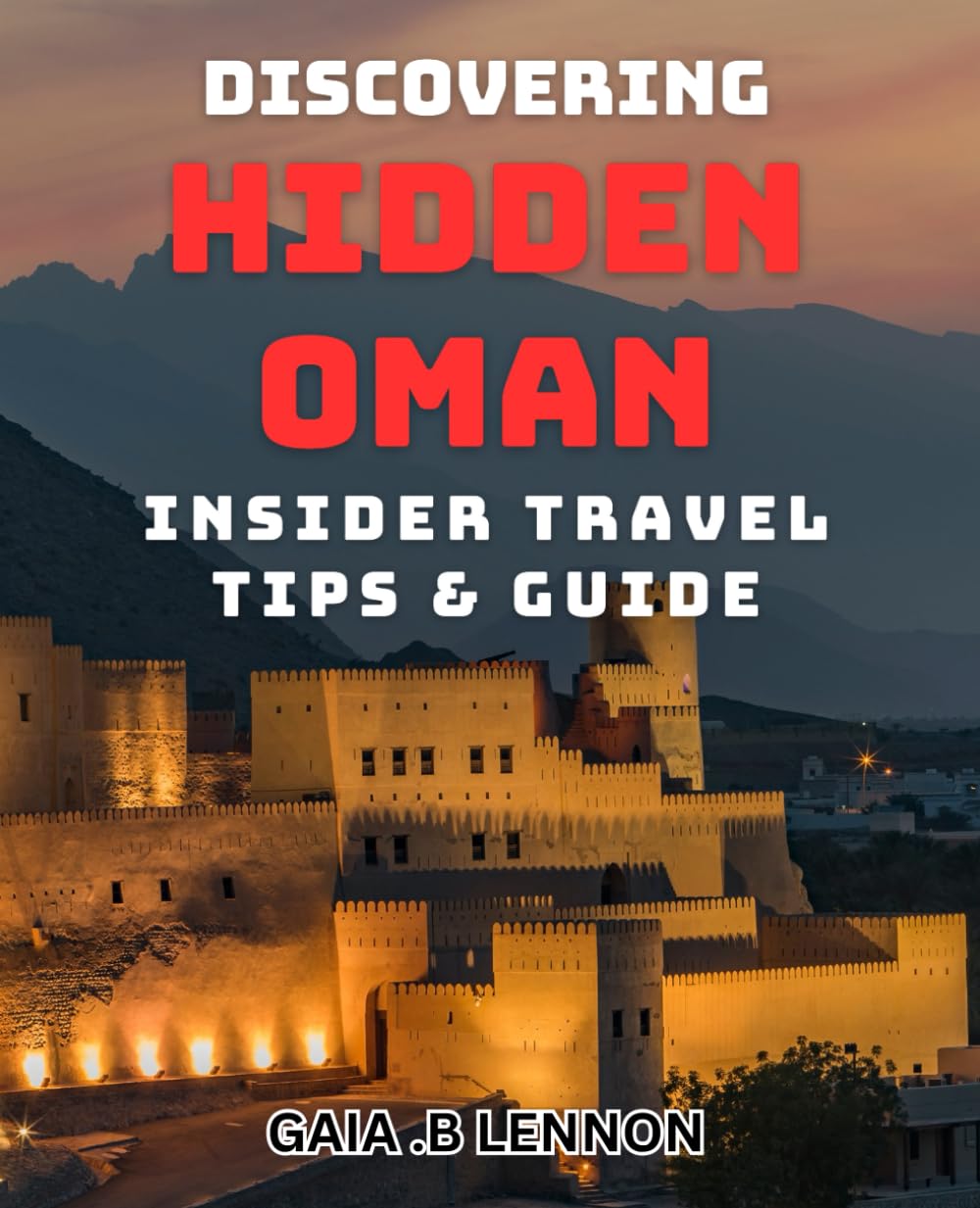 Discovering Hidden Oman: Insider Travel Tips & Guide: Unveiling the Secrets of Oman: Local Knowledge for Adventurous Travelers